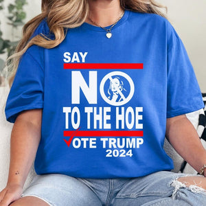 Say No Kamala The Hoe Vote Trump 2024 T Shirt, Trump Dark Shirt, Gift For Trump Supporters, Election 2024