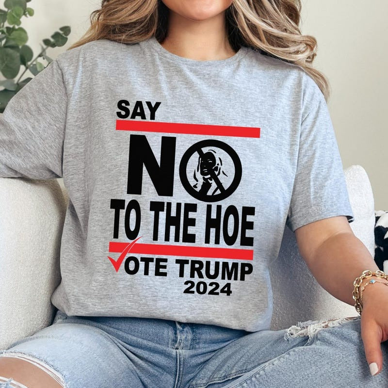 Say No Kamala The Hoe Vote Trump 2024 T Shirt, Trump Light Shirt, Gift For Trump Supporters, Election 2024