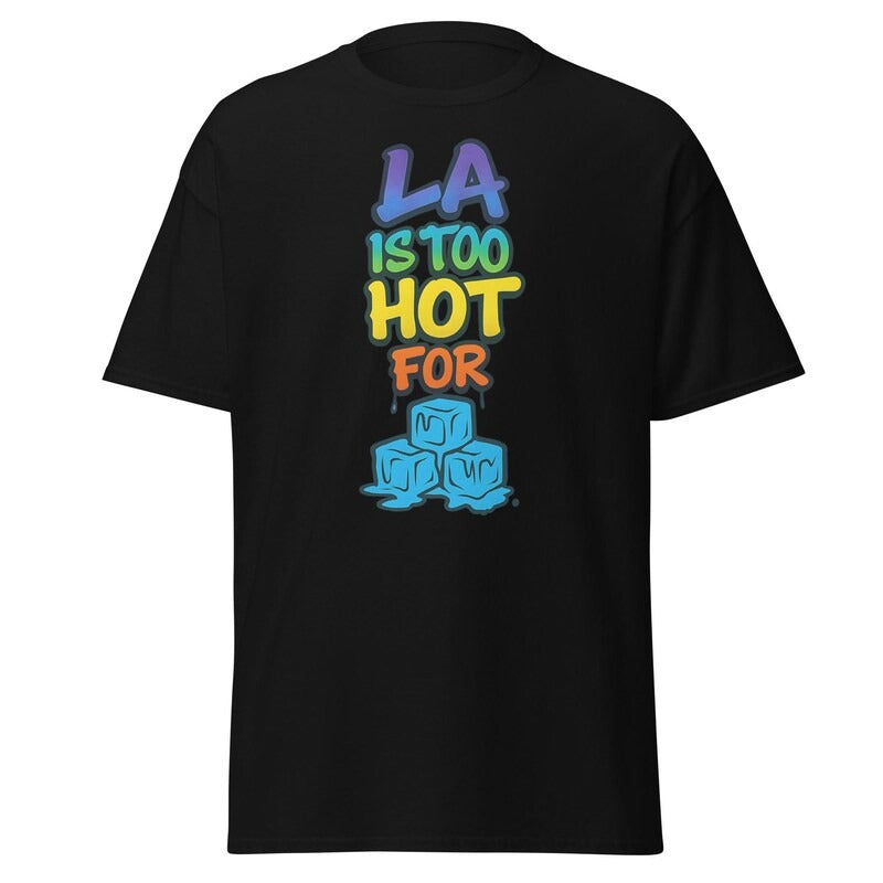 LA Is Too Hot for ICE Dark T-Shirt, Tank Top, Funny Shirt