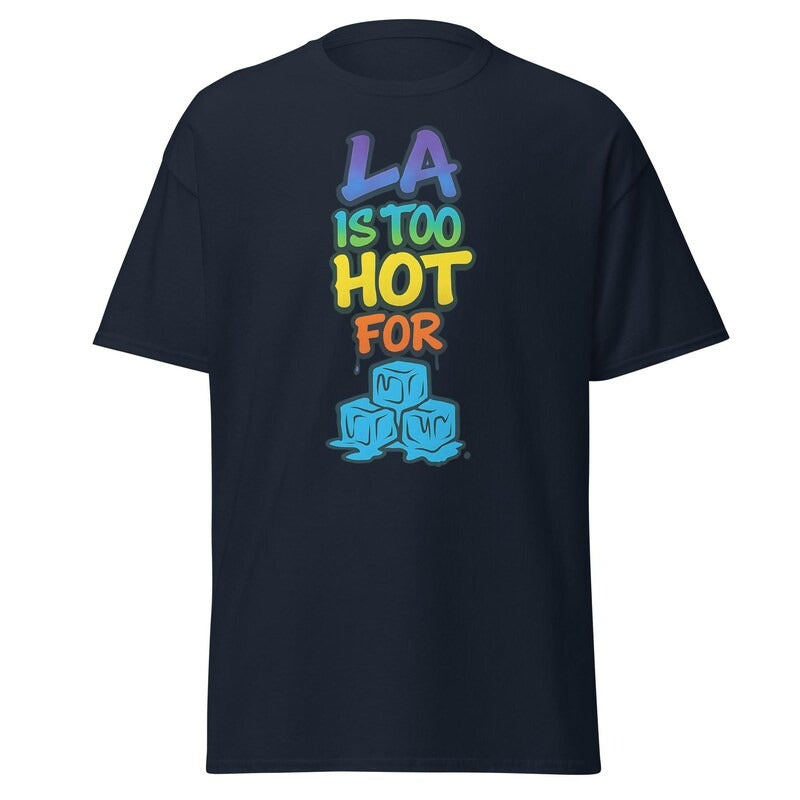 LA Is Too Hot for ICE Dark T-Shirt, Tank Top, Funny Shirt