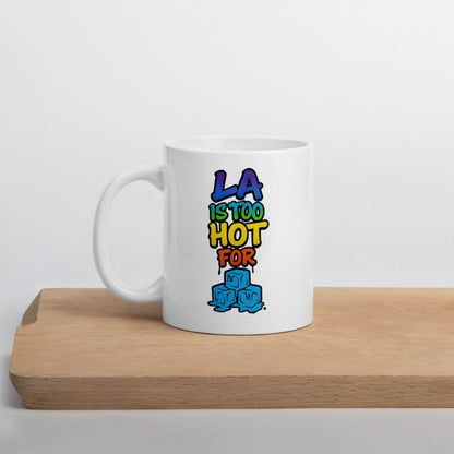 LA Is Too Hot for ICE Coffee Mug, Funny Mug