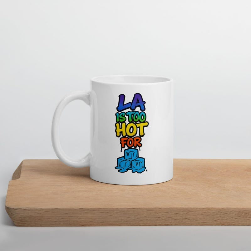 LA Is Too Hot for ICE Coffee Mug, Funny Mug
