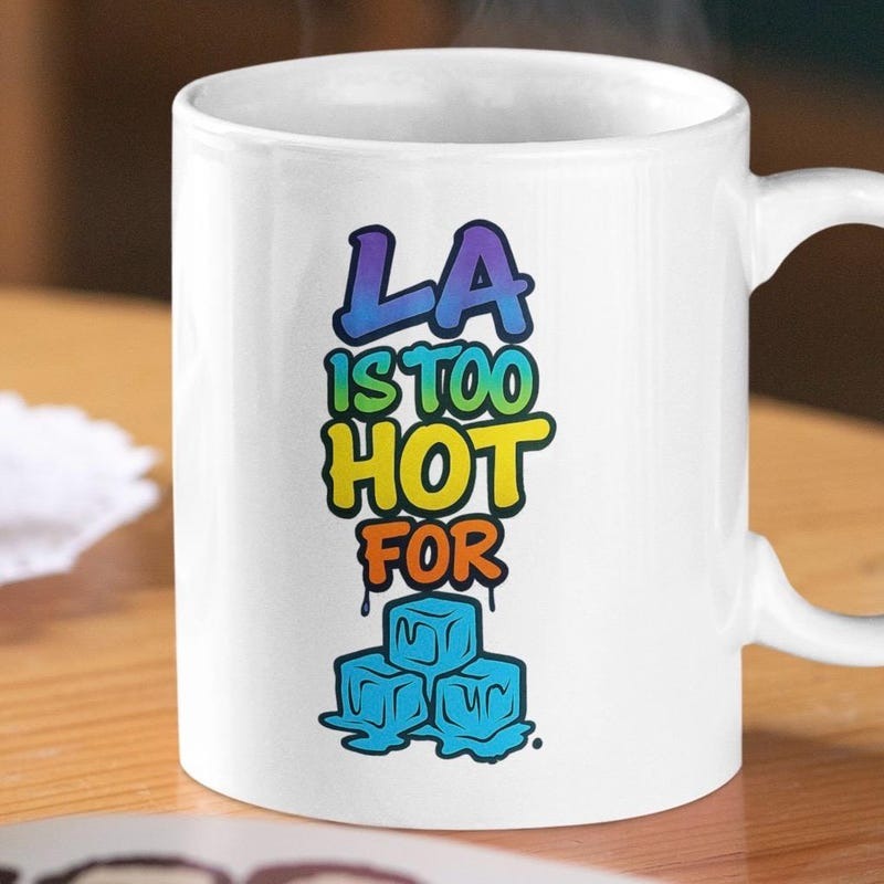 LA Is Too Hot for ICE Coffee Mug, Funny Mug