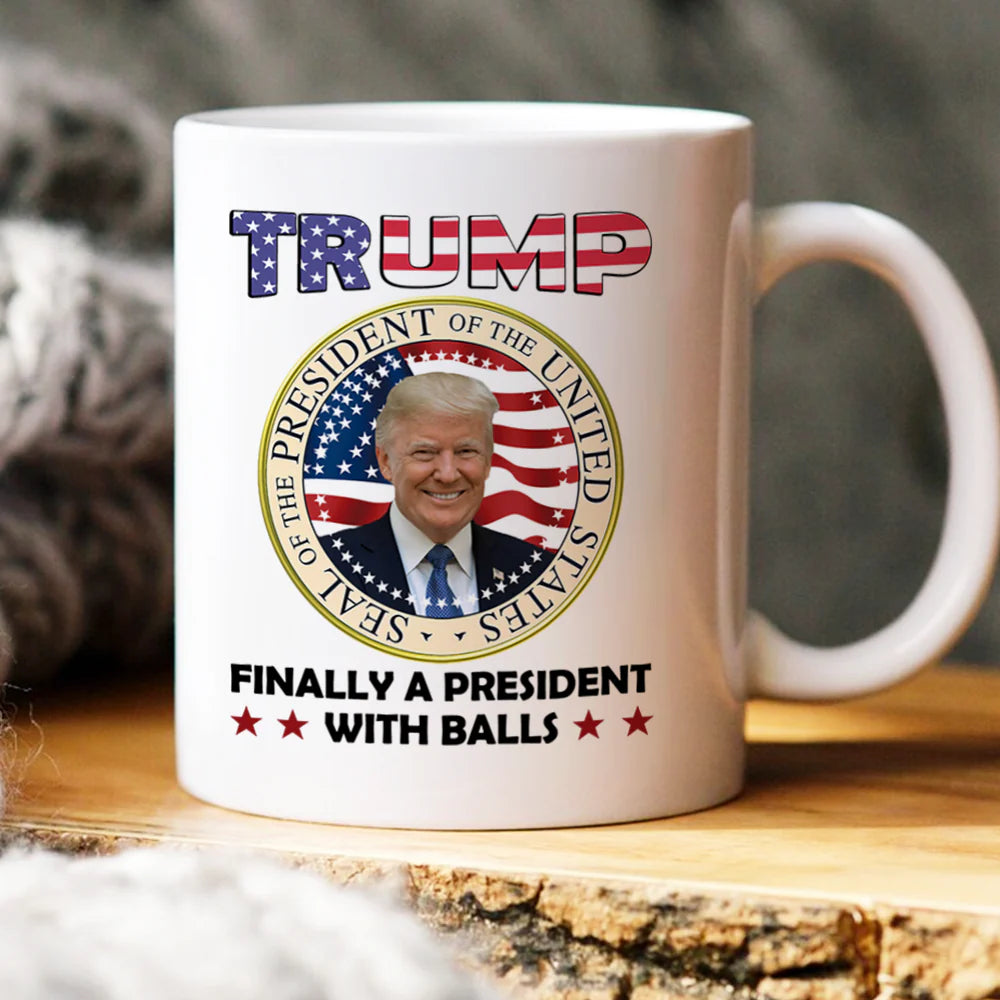 Trump Finally A President With Balls Mug, Trump Coffee Mug, Election 2024, 11 oz