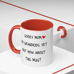 Happy Mother's Day, Sorry Mom No Grandkids Yet, Funny Mug Gift For Mom, Mother Mug, Mother's Day Gifts