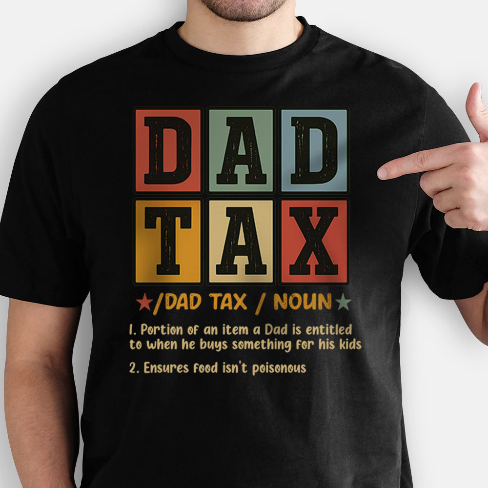 Dad Tax T-Shirt, Father's Day Shirt, Funny Dad Gift for Father's Day, Gift for Dad, Funny Dad Jokes Tee