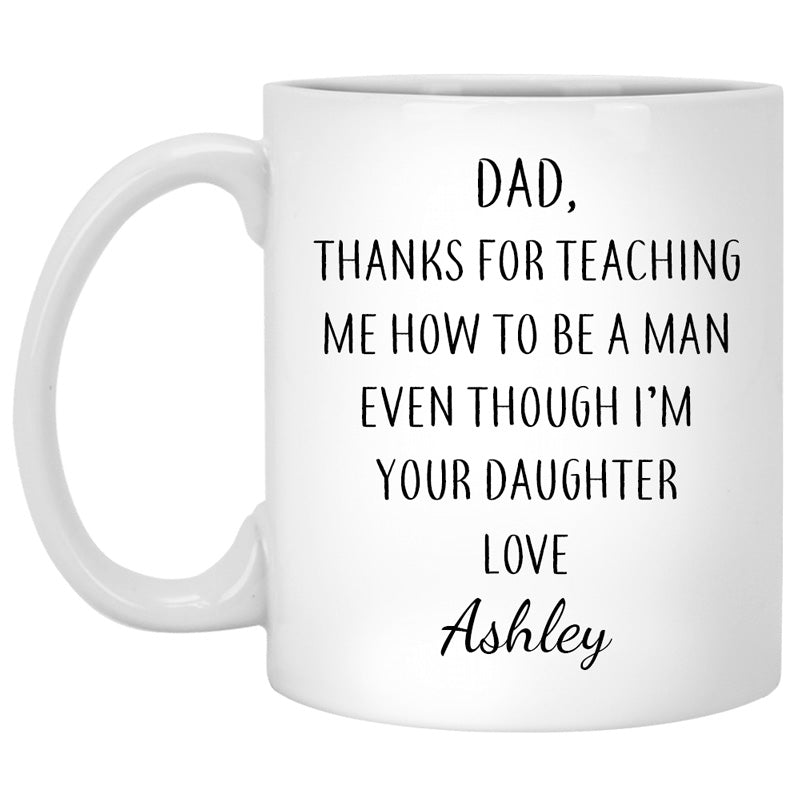 Thanks For Teaching Me Even Though I'm Your Daughter, Personalized Mug, Funny Father's Day gift