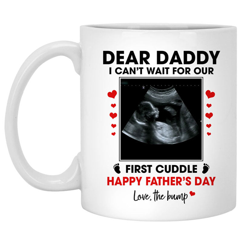 Dear Daddy, I can't wait for our, First Cuddle, Customized Photo Mug, Funny Father's Day gifts