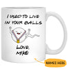 Happy Father's Day I Used To Live In Your Balls, Personalized Mug, Funny Father's Day gifts
