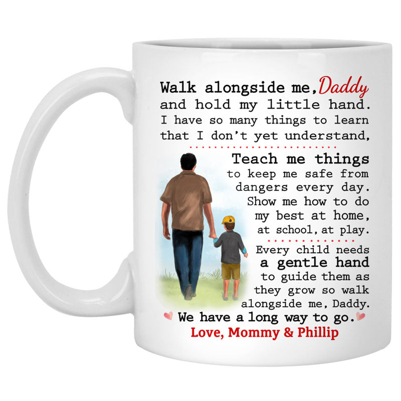 Walk alongside me, Daddy, We have a long way to go, Customized Coffee Mug, Meaningful Father's Day gift