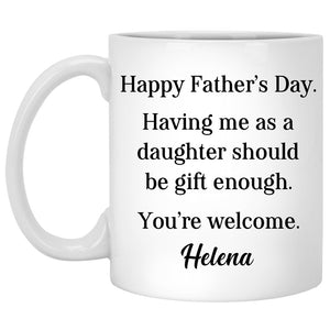 Having Me As A Daughter Should Be Gift Enough, Customized Coffee Mugs, Personalized Gift