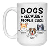 Dogs Because People Suck, Funny Personalized Coffee Mug, Custom Gifts for Dog Lovers