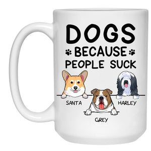 Dogs Because People Suck, Funny Personalized Coffee Mug, Custom Gifts for Dog Lovers