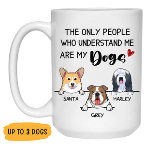 Understand Me Are My Dogs, Personalized Coffee Mug, Custom Gift for Dog Lovers
