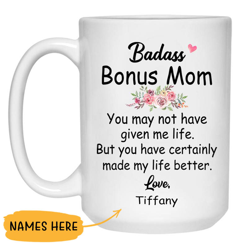Badass Bonus Mom You may have not given me life, Customized Coffee Mug, Personalized Gifts, Funny Mother's Day gifts
