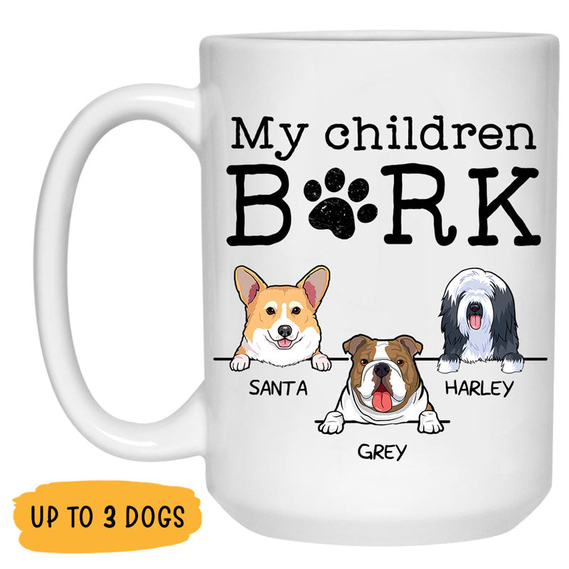 My Children Bark, Personalized Coffee Mug, Custom Gift for Dog Lovers