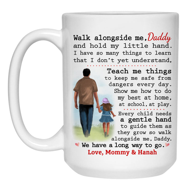 Walk alongside me, Daddy, We have a long way to go, Customized Coffee Mug, Meaningful Father's Day gift