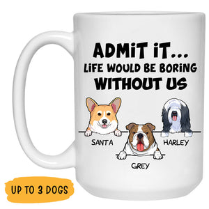 Life Would Be Boring, Personalized Coffee Mug, Custom Gift for Dog Lovers