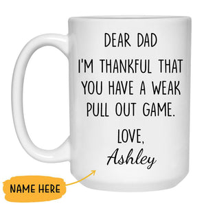 I'm Thankful That You Have A Weak Pull Out Game, Customized coffee mug, Personalized gift, Funny Father's Day gift