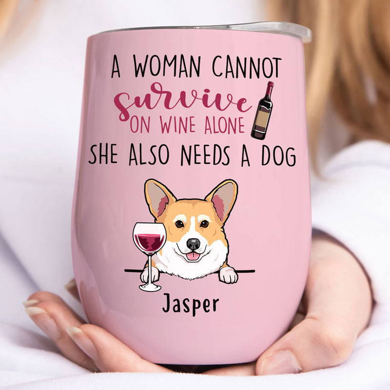 A Woman Cannot Survive On Wine Alone, Personalized Wine Tumbler Cup, Custom Gift For Dog Mom