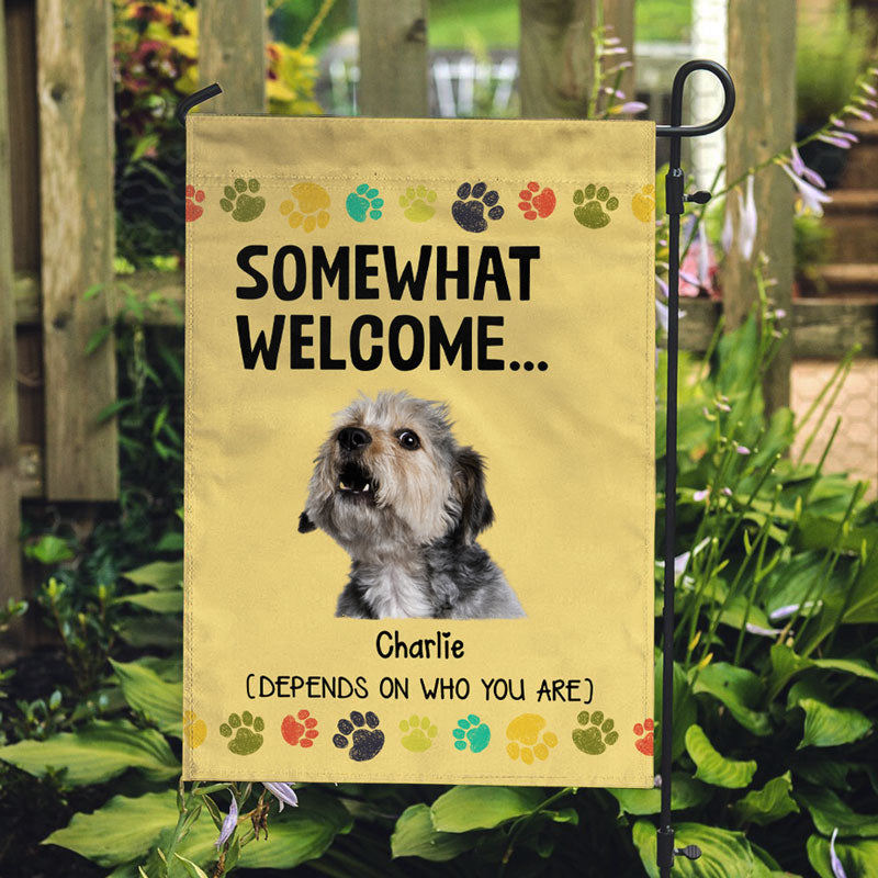 Somewhat Welcome Depends On Who You Are, Personalized Garden Flags Custom Photo, Gift For Dog Lovers