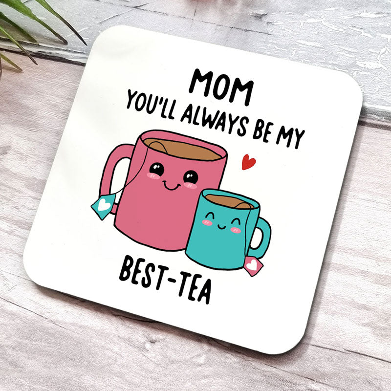 Always Be My Best-Tea, Coaster MDF , Mother's Day Gifts, Gift For Mom