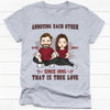 Annoying Each Other True Love, Personalized Unisex Shirt, Anniversary Gifts For Couple