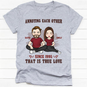 Annoying Each Other True Love, Personalized Unisex Shirt, Anniversary Gifts For Couple