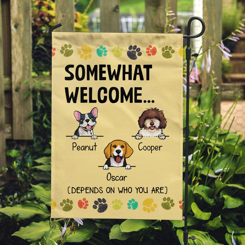 Somewhat Welcome Depends On Who You Are, Personalized Garden Flags, Custom Gift For Dog Lovers