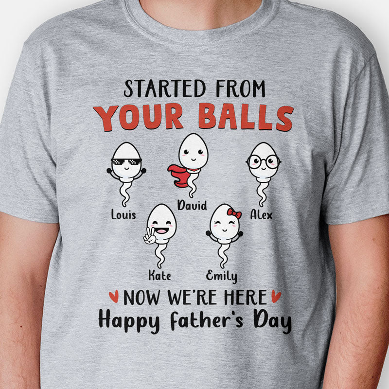 Started From Your Balls Now We're Here, Personalized Shirt, Father's Day Gifts