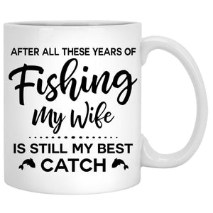 Anniversary Gift, My Wife Is Still My Best Catch, Fishing Customized Mugs, Personalized Gift for her