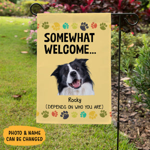 Somewhat Welcome Depends On Who You Are, Personalized Garden Flags, Gift For Dog Lovers, Custom Photo