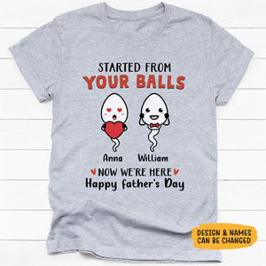 Started From Your Balls Now We're Here, Personalized Shirt, Father's Day Gifts