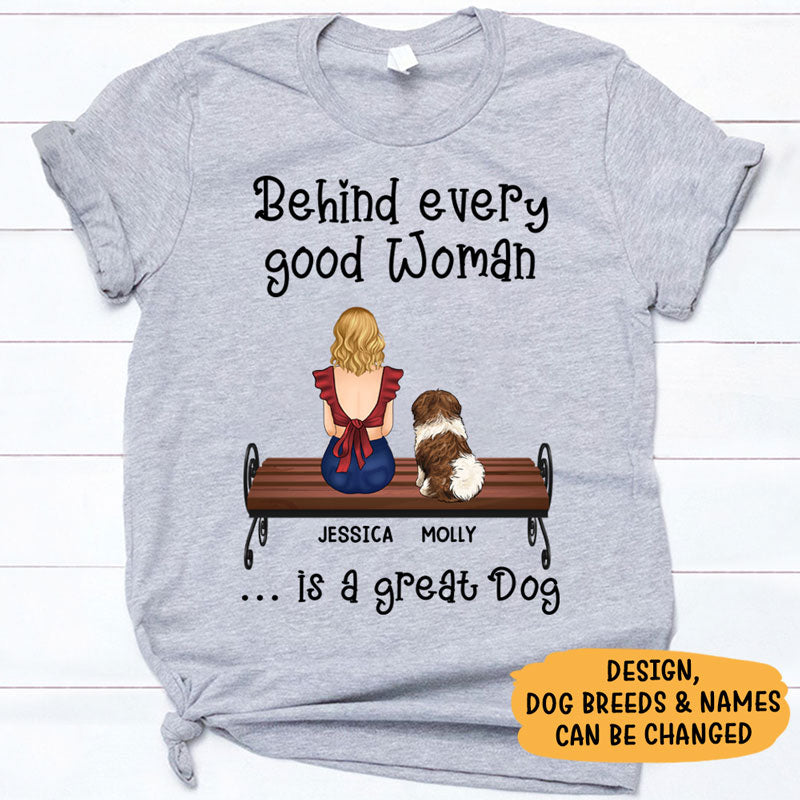 Behind Every Good Woman Is A Great Dog, Personalized Shirt, Custom Gifts For Dog Lovers