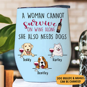 A Woman Cannot Survive On Wine Alone, Personalized Wine Tumbler Cup, Custom Gift For Dog Mom