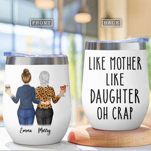 Like Mother Like Daughter Oh Crap, Personalized Wine Tumbler Cup, Mother's Day Gifts
