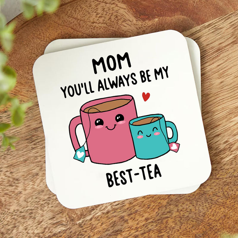 Always Be My Best-Tea, Coaster MDF , Mother's Day Gifts, Gift For Mom