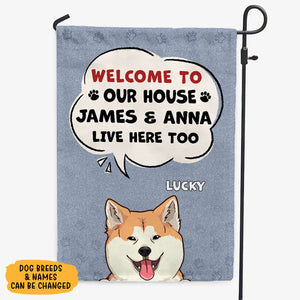 Welcome To Our House Human Live Here Too, Personalized Garden Flags, Custom Gift For Dog Lovers