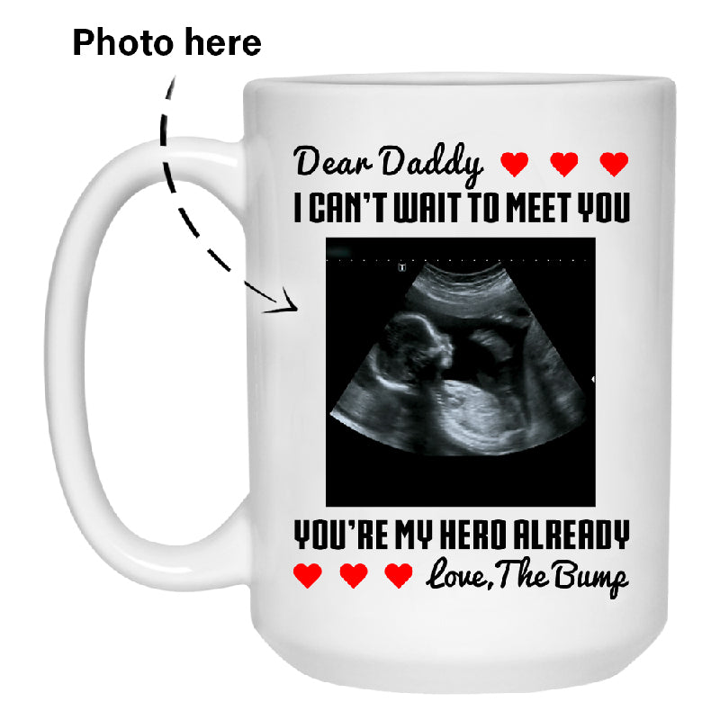 Dear Daddy, I can't wait to meet you, Customized Photo Coffee Mug, Personalized Gift, Funny Father's Day gift