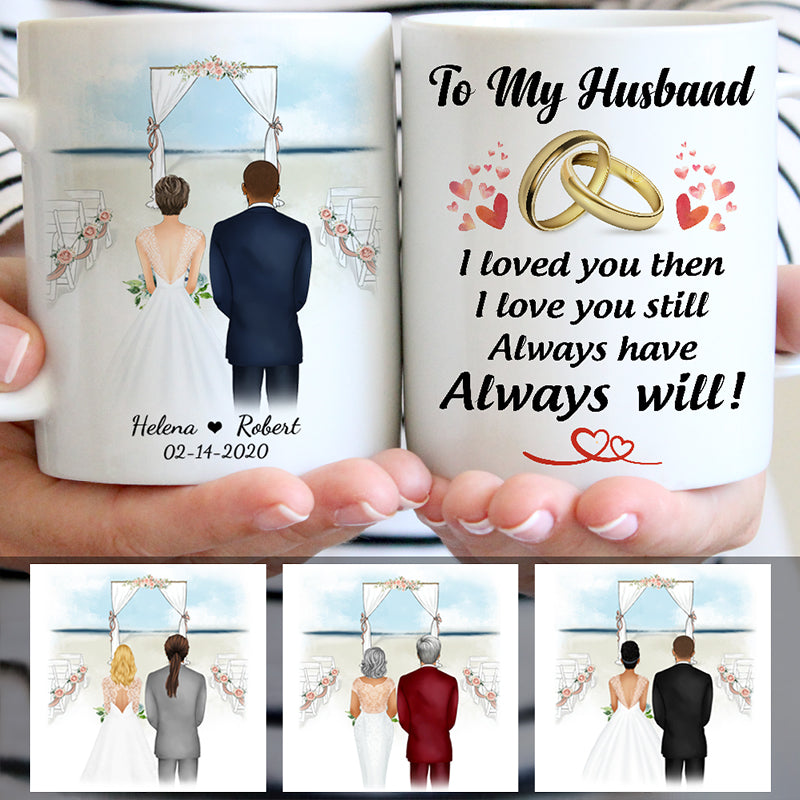 To my husband Always Have Always Will, Beach Wedding, Customized mug, Anniversary gifts, Personalized love gift for him