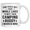 Some People Wait Their Whole Lives To Meet Their Camping Buddy I Married Mine, Customized Camping Couple mug, Anniversary gifts, Personalized gifts