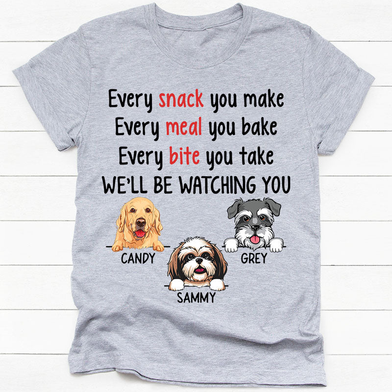 Every Snack You Make, Funny Custom T Shirt, Personalized Gifts Dog - PersonalFury