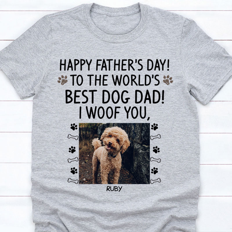 Happy Father's Day Custom Photo, Best Dog Dad, I Woof You, Custom Shirt For Dog Lovers, Personalized Gifts