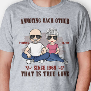 Annoying Each Other True Love, Personalized Unisex Shirt, Anniversary Gifts For Couple