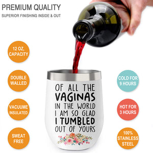 I Am So Glad I Tumbled Out Of Yours, Wine Tumbler Cup, Mother's Day Gifts