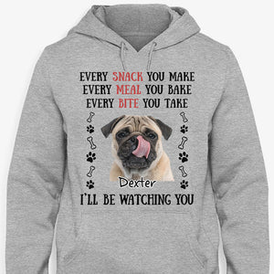 Every Snack You Make Every Meal You Bake, Personalized Shirt For Dog Lovers, Custom Photo