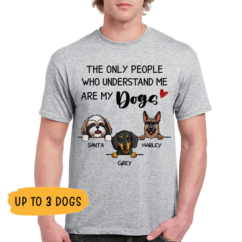 Understand Me Are My Dogs, Custom T Shirt, Personalized Gifts For Dog Lovers