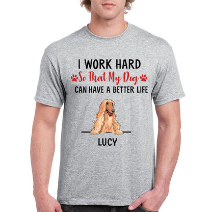 I Work Hard, Personalized Dogs T Shirt, Customized Gifts for Dog Lovers, Custom Shirt