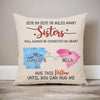 Sisters will always be connected by heart Long Distance, Hug This Pillow Personalized State Colors Pillow, Custom Moving Gift