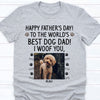 Happy Father's Day Custom Photo, Best Dog Dad, I Woof You, Custom Shirt For Dog Lovers, Personalized Gifts